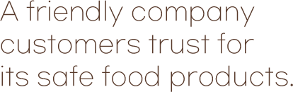 A friendly company customers trust for its safe food products.